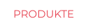 PRODUKTE